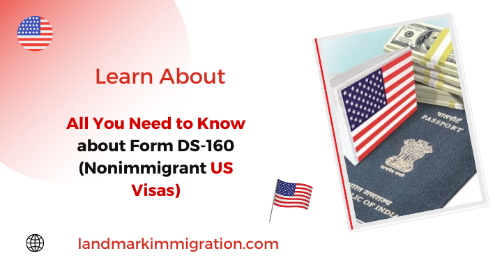All You Need to Know about Form DS-160 (Nonimmigrant US Visas)