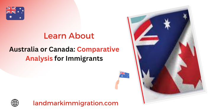 Australia or Canada: Comparative Analysis for Immigrants