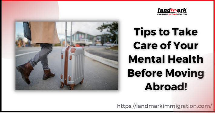 4 Tips to Take Care of Your Mental Health Before Moving Abroad