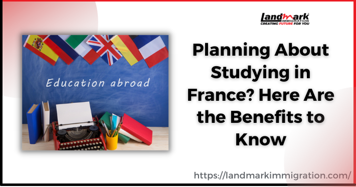 Planning to Study in France? Benefits You Need to Know