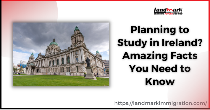 Planning to Study in Ireland? Amazing Facts to Know