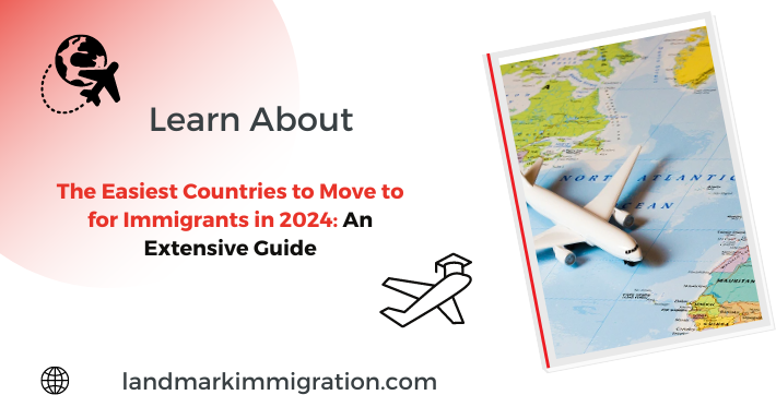 Easiest Countries to Move to for Immigrants in 2024