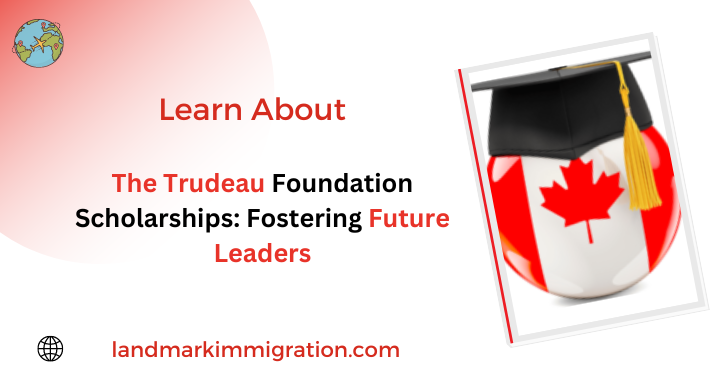 The Trudeau Foundation Scholarships: Fostering Future Leaders