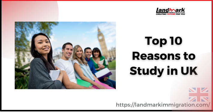 Top 10 Reasons to Study in UK - Landmark Immigration