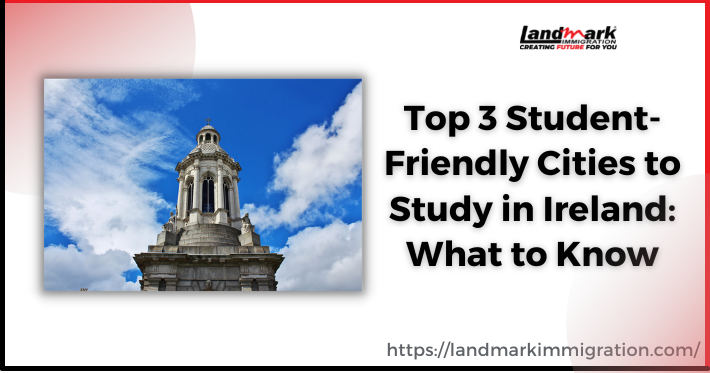 Top 3 Student-Friendly Cities to Study in Ireland