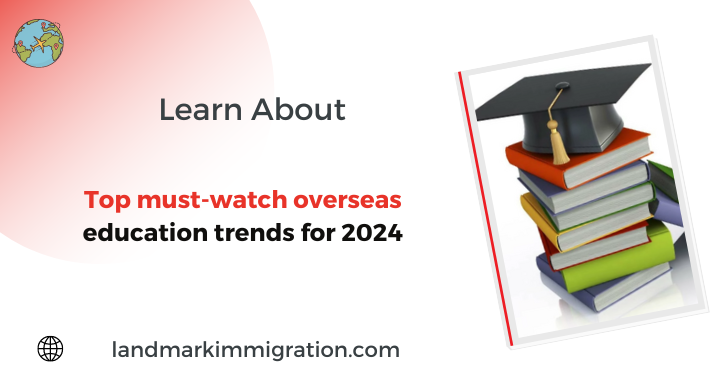 Top must-watch overseas education trends - 2024